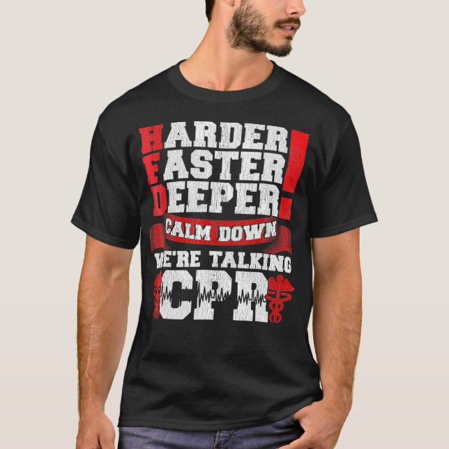 Camiseta Harder Faster Deeper Calm Down Talking CPR Men T (Frente)