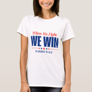 Camiseta Harris Walz 2024, Quando Combatemos Ganhamos