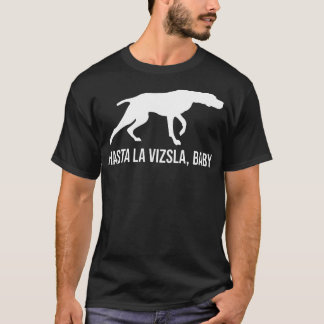 Camiseta Hasta La Vizsla Baby Funny Pointer Dog Quote Viz