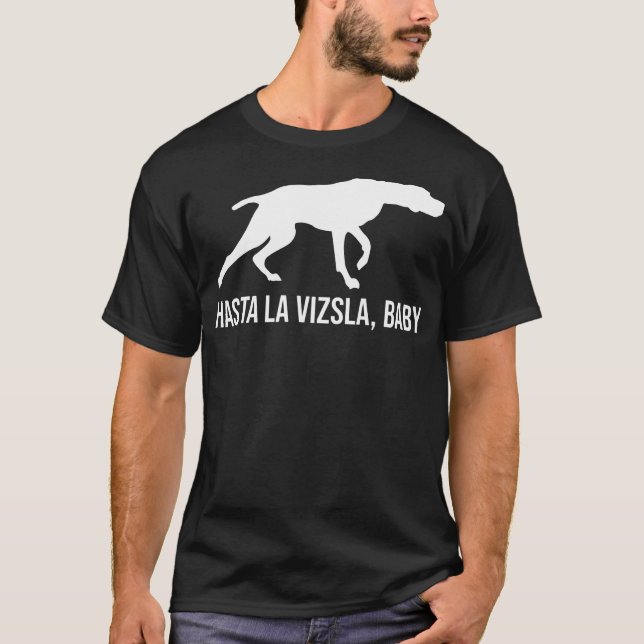 Camiseta Hasta La Vizsla Baby Funny Pointer Dog Quote Viz (Frente)