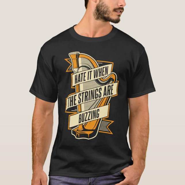 Camiseta Hate It When The Strings Are Buzzing Pedal Harp Ha (Frente)
