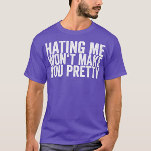 Camiseta Hating Me Wont Make You Pretty