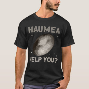 Camiseta Haumea Ajuda Você? - Espaço do Planeta Anão de 