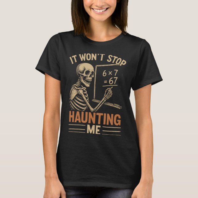 Camiseta Haunted By 67 Skeleton Math Teacher Student Hallow (Frente)