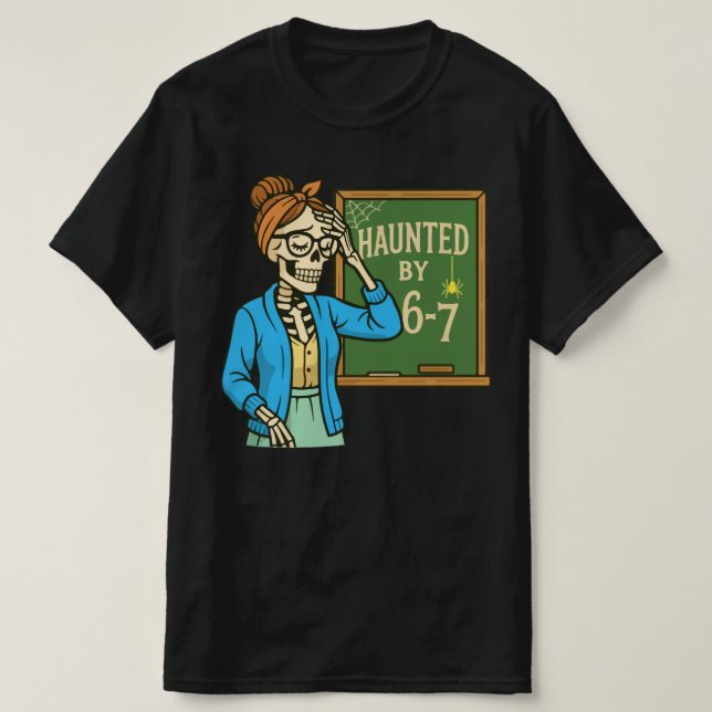 Camiseta Haunted by 6-7 Funny Teacher 67 Halloween Skeleton (Frente do Design)