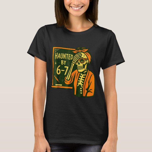 Camiseta Haunted By 6 7 Funny Teacher 67 Halloween Skeleton (Frente)