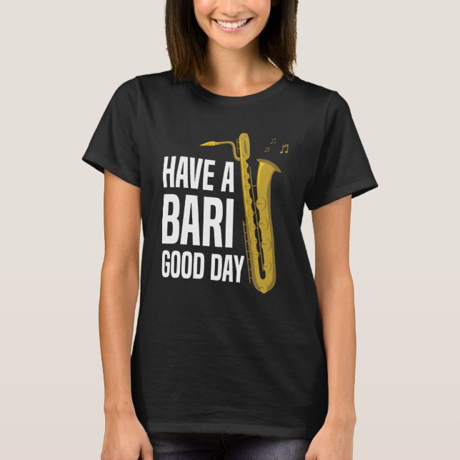 Camiseta Have A Bari Good Day Baritone Saxophone Reeds Mout (Frente)