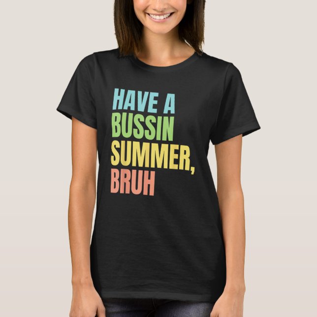 Camiseta Have A Bussin Summer Bruh  Last Day of School Summ (Frente)