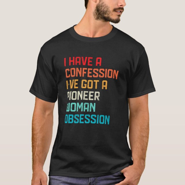 Camiseta Have No Confession I've Got Pioneer Woman Obsessio (Frente)