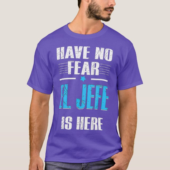 Camiseta Have No Fear El Jefe Is Here Shirt El Jefe (Frente)