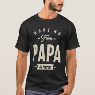 Camiseta Have No Fear Papa is Here - Dad and Grandpa Funny