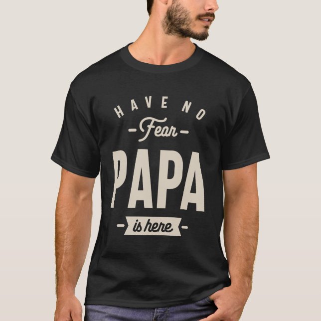Camiseta Have No Fear Papa is Here - Dad and Grandpa Funny  (Frente)
