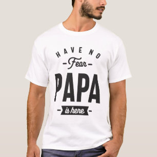 Camiseta Have No Fear Papa is Here - Dad and Grandpa Funny