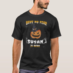 Camiseta Have No Fear Susan Is Here Susan Halloween 1