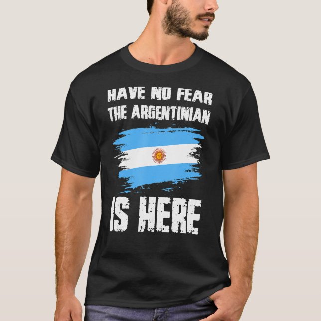 Camiseta Have No Fear The Argentinian Is Here Argentine Fla (Frente)