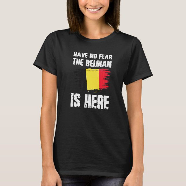Camiseta Have No Fear The Belgian Is Here Belgium Flag Prid (Frente)