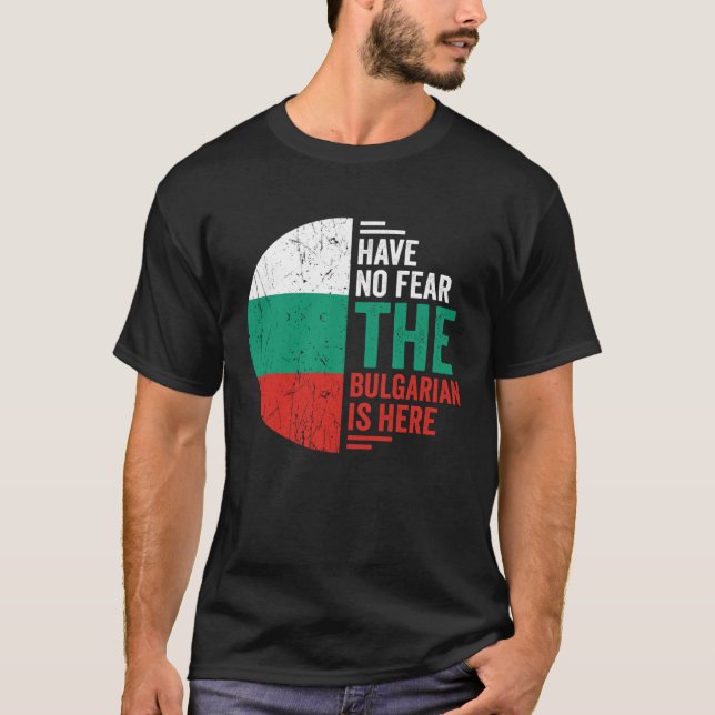 Camiseta Have No Fear The Bulgarian is Here Bulgarian Roots (Frente)