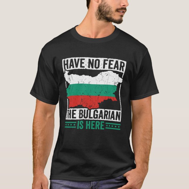 Camiseta Have No Fear The Bulgarian is Here Bulgarian Roots (Frente)