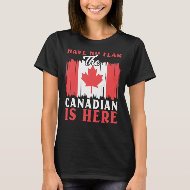 Camiseta Have No Fear The Canadian Is Here Maple Leaf Canad (Frente)