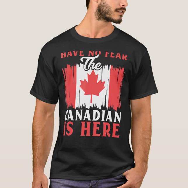 Camiseta Have No Fear The Canadian Is Here Maple Leaf Canad (Frente)