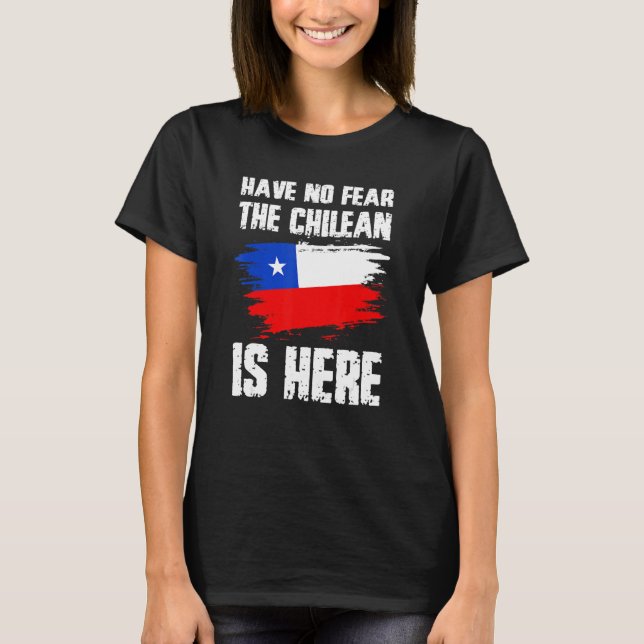 Camiseta Have No Fear The Chilean Is Here Chile Flag Pride  (Frente)