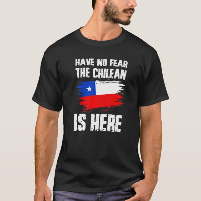 Camiseta Have No Fear The Chilean Is Here Chile Flag Pride  (Frente)