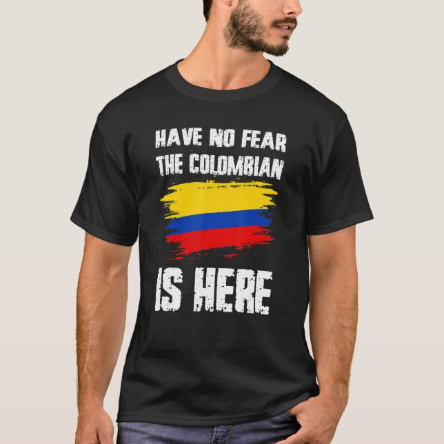 Camiseta Have No Fear The Colombian Is Here Colombia Flag P (Frente)