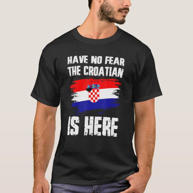 Camiseta Have No Fear The Croatian Is Here Croatia Flag Pri (Frente)