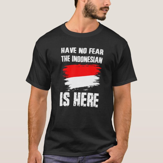 Camiseta Have No Fear The Indonesian Is Here Indonesia Flag (Frente)