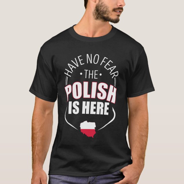 Camiseta Have No Fear The Polish Is Here Poland Country Fla (Frente)
