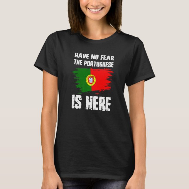 Camiseta Have No Fear The Portuguese Is Here Portugual Flag (Frente)