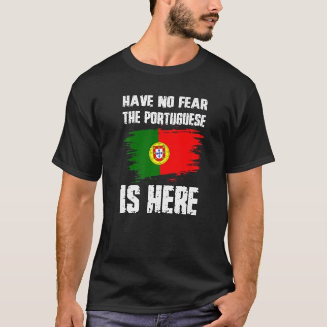 Camiseta Have No Fear The Portuguese Is Here Portugual Flag (Frente)