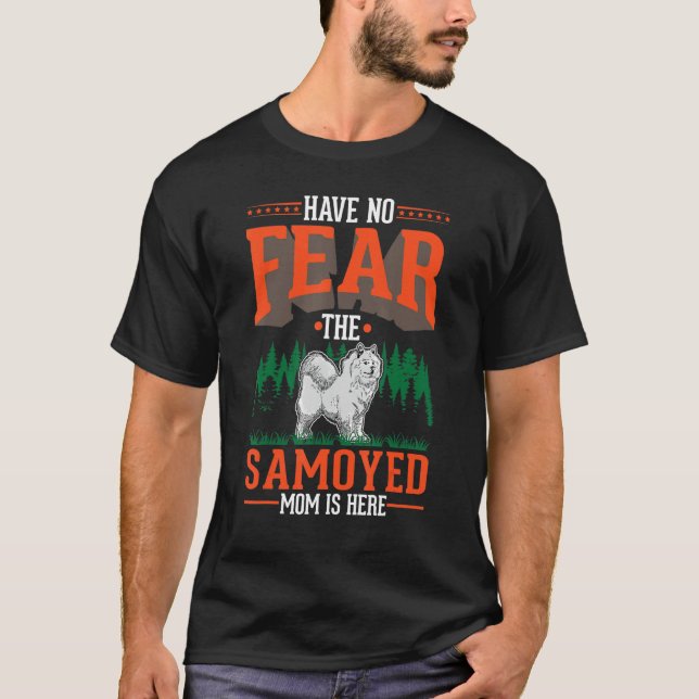 Camiseta Have no fear The Samoyed Mom is here Samoyed Mom (Frente)