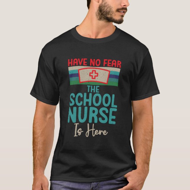 Camiseta Have No Fear The School Nurse Is Here School Nurse (Frente)