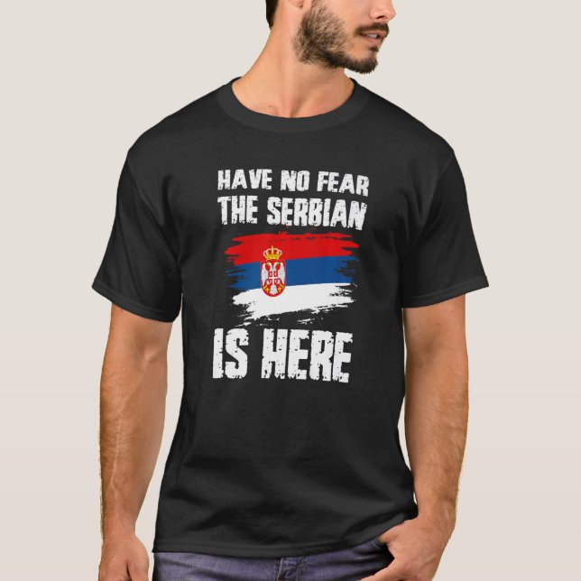 Camiseta Have No Fear The Serbian Is Here Serbia Flag Pride (Frente)