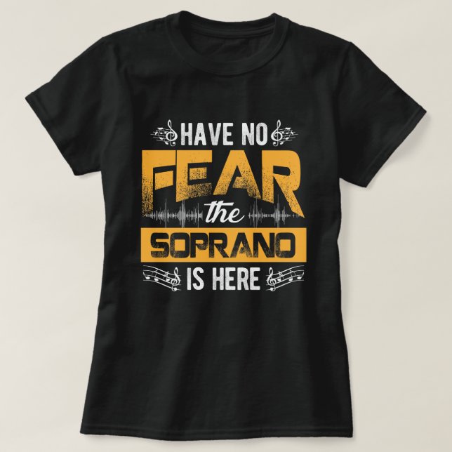 Camiseta Have No Fear The Soprano Is Here Choir Gifts  (Frente do Design)