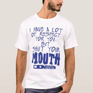 Camiseta have respect shut your mouth citation