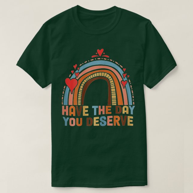 Camiseta Have The Day You Deserve Saying Cool Motivational  (Frente do Design)