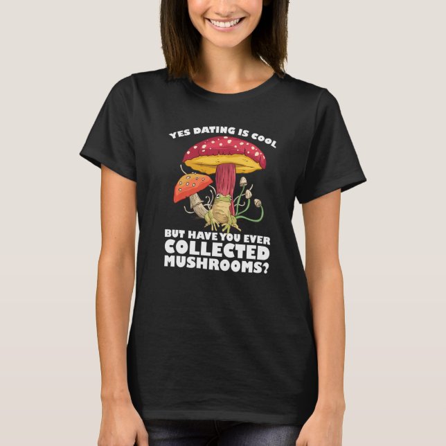 Camiseta Have you ever collected Mushrooms Mushroom Hunting (Frente)