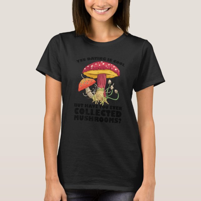 Camiseta Have you ever collected Mushrooms Mushroom Hunting (Frente)