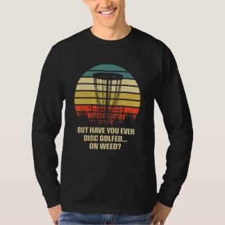 Camiseta Have You Ever Disc Golfed on Golf Humor Golfer