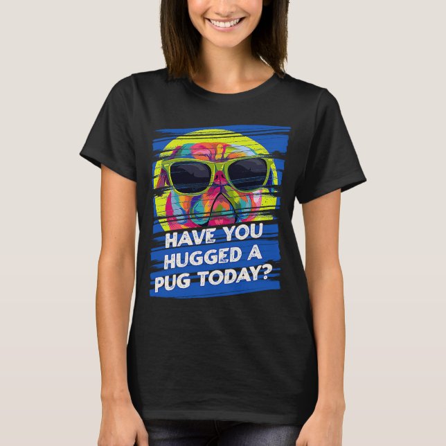 Camiseta Have You Hugged a Pug Today Rescue Dog Dutch Bulld (Frente)