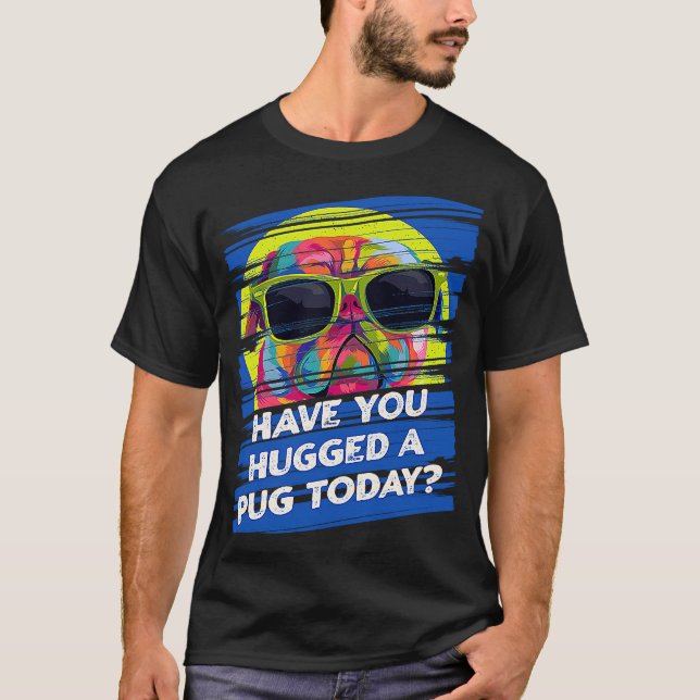 Camiseta Have You Hugged a Pug Today Rescue Dog Dutch Bulld (Frente)