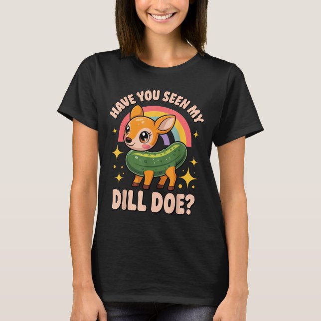 Camiseta Have You Seen My Dill Doe_ Funny Animal Lovers Rai (Frente)