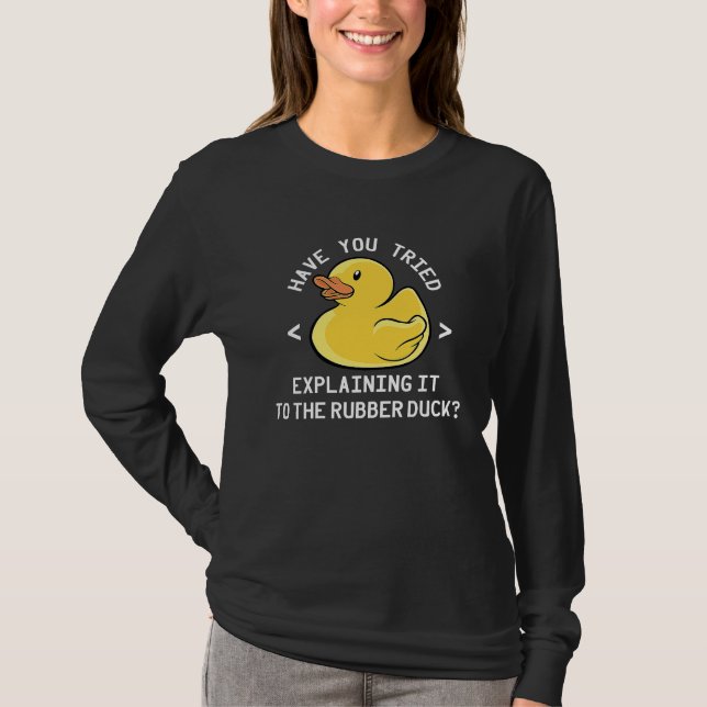 Camiseta Have You Tried Explaining It To The Rubber Duck (Frente)