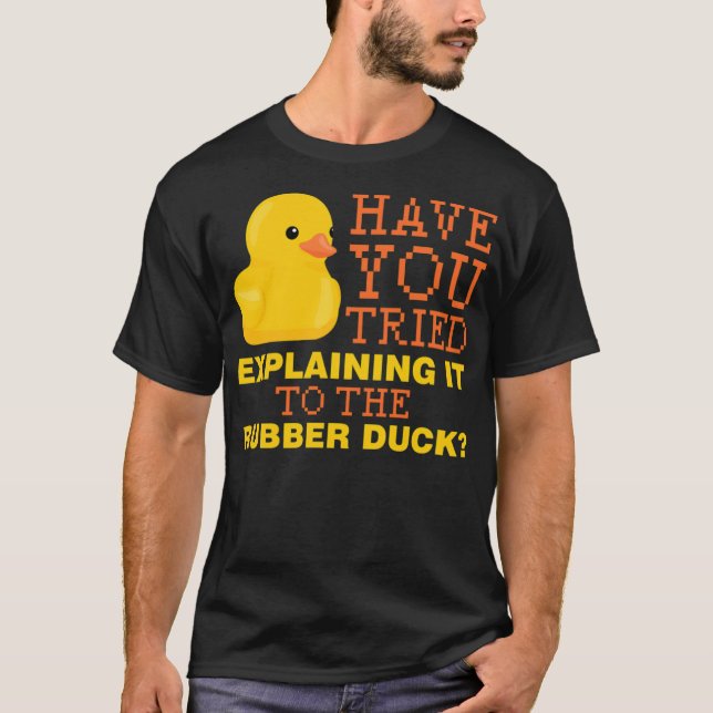 Camiseta Have you tried explaining it to the rubber duck bl (Frente)