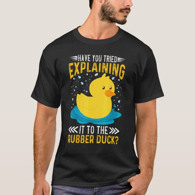 Camiseta Have You Tried Explaining It To The Rubber Duck Du (Frente)