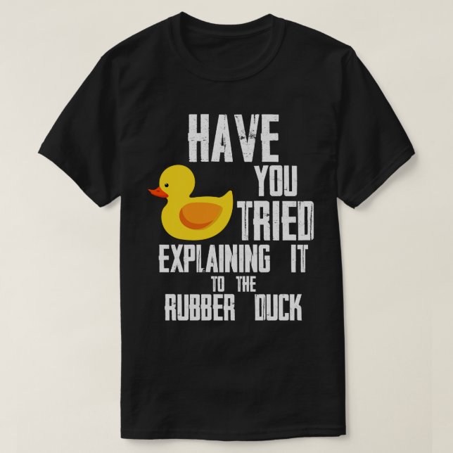 Camiseta Have You Tried Explaining It To The Rubber Duck Pr (Frente do Design)