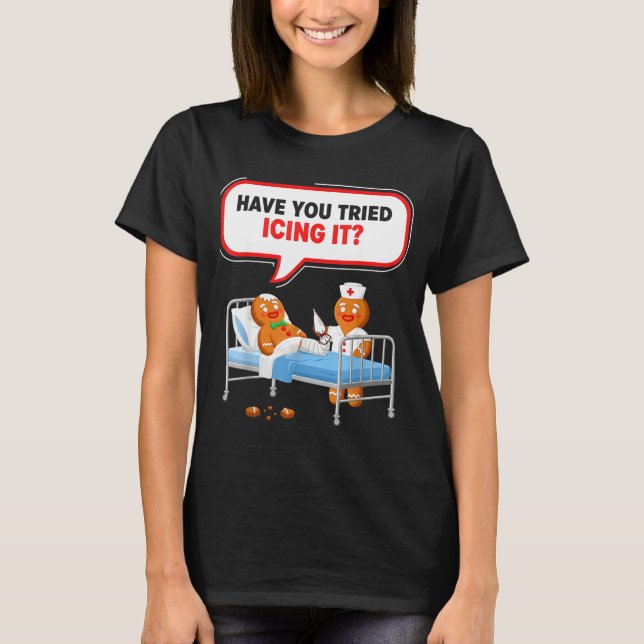 Camiseta Have You Tried Icing It Gingerbread Funny Nurse Ch (Frente)