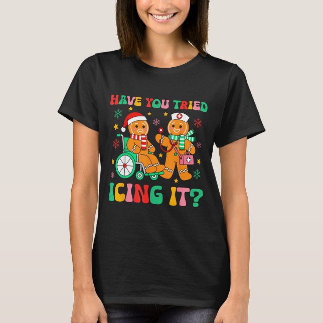 Camiseta Have You Tried Icing It Gingerbread Nurse Christma (Frente)